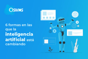 6 formas en las que la inteligencia artificial está cambiando