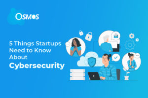 5 Things Startups Need to Know About Cybersecurity