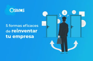 5 formas eficaces de reinventar tu empresa